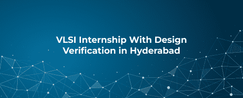 VLSI Internship With Design Verification in Hyderabad